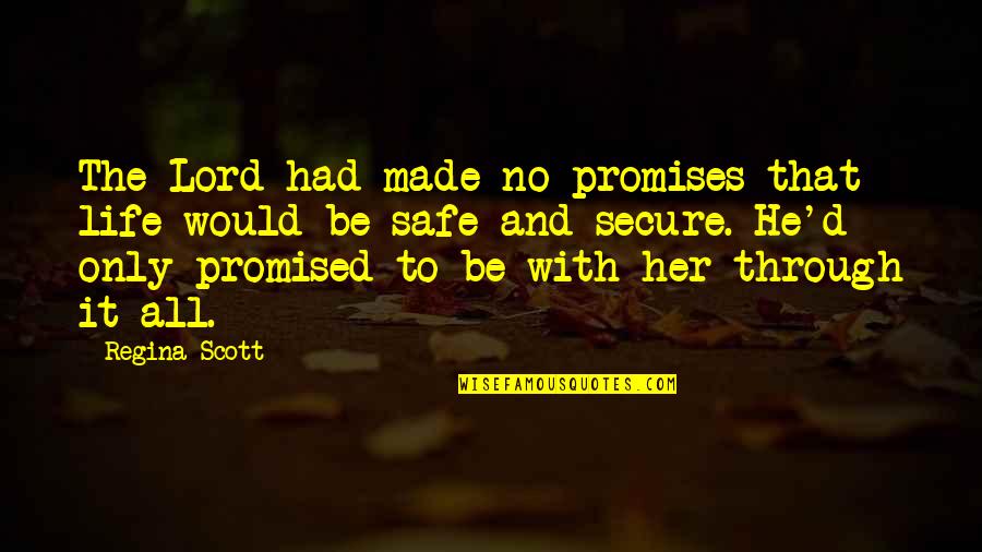Life Secure Quotes By Regina Scott: The Lord had made no promises that life Life Secure Quotes By Regina Scott: The Lord had made no promises that life