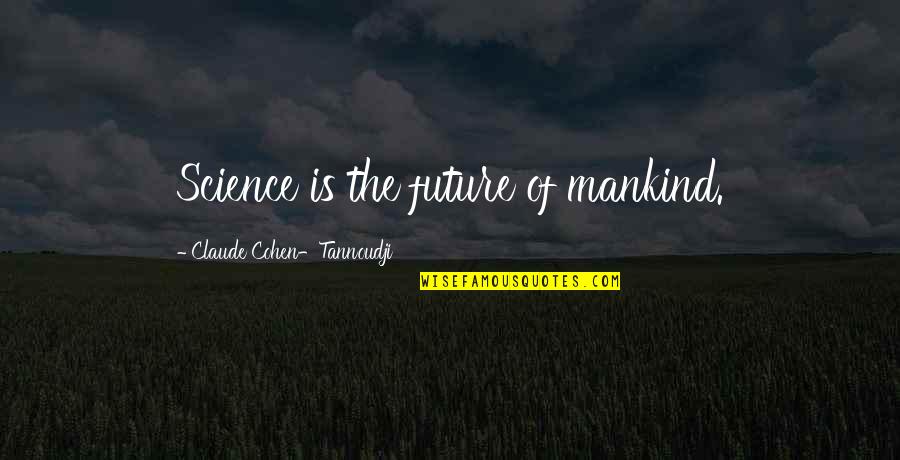 Life Seems Beautiful Quotes By Claude Cohen-Tannoudji: Science is the future of mankind. Life Seems Beautiful Quotes By Claude Cohen-Tannoudji: Science is the future of mankind.