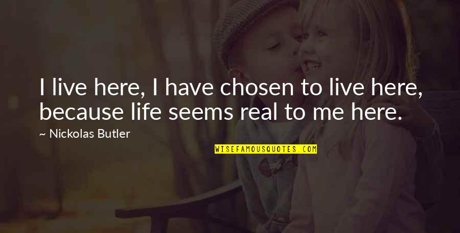 Life Seems Quotes By Nickolas Butler: I live here, I have chosen to live