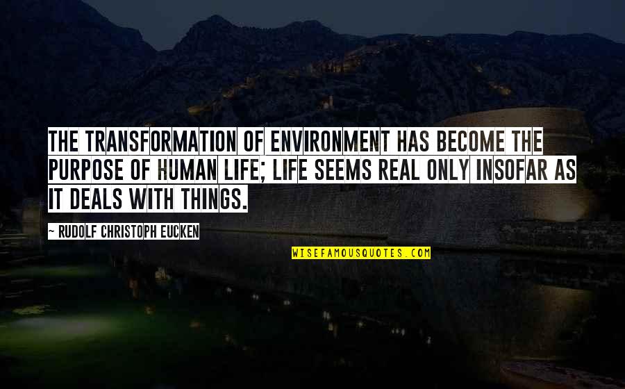 Life Seems Quotes By Rudolf Christoph Eucken: The transformation of environment has become the purpose