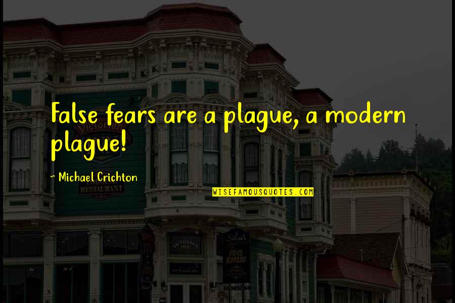 Life Seems Unfair Quotes By Michael Crichton: False fears are a plague, a modern plague!