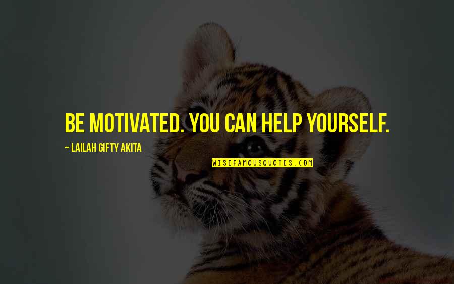 Life Self Motivated Quotes By Lailah Gifty Akita: Be motivated. You can help yourself.