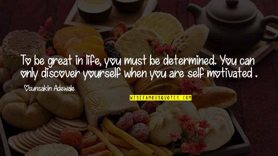 Life Self Motivated Quotes By Osunsakin Adewale: To be great in life, you must be