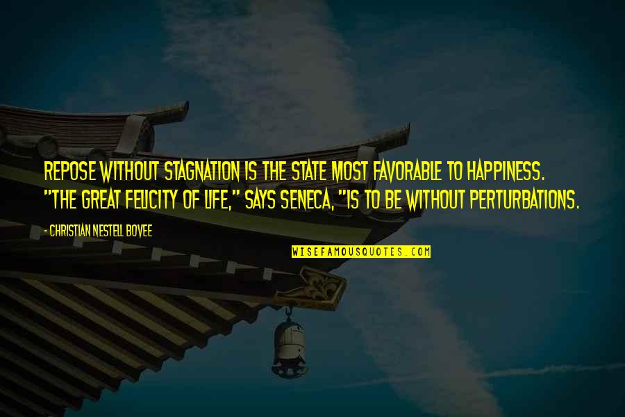 Life Seneca Quotes By Christian Nestell Bovee: Repose without stagnation is the state most favorable Life Seneca Quotes By Christian Nestell Bovee: Repose without stagnation is the state most favorable