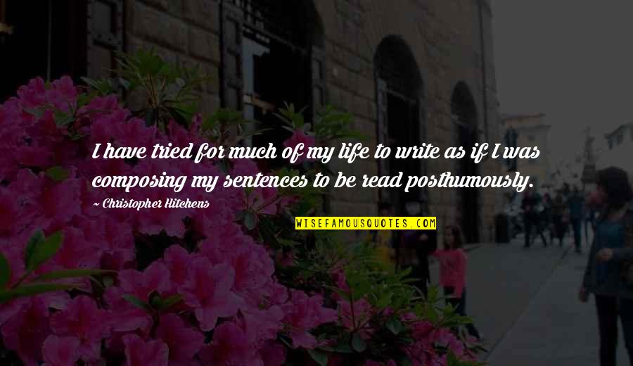 Life Sentences Quotes By Christopher Hitchens: I have tried for much of my life