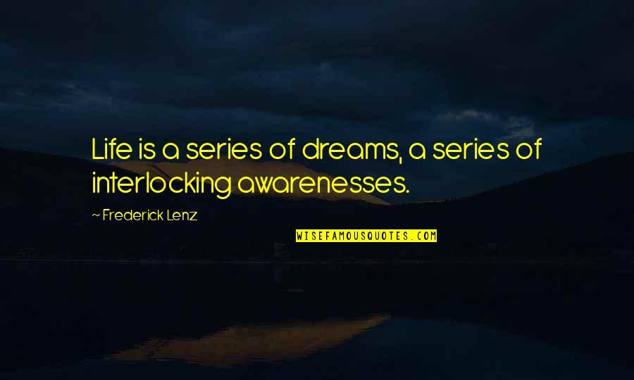 Life Series Quotes By Frederick Lenz: Life is a series of dreams, a series Life Series Quotes By Frederick Lenz: Life is a series of dreams, a series