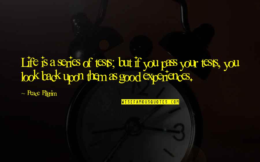Life Series Quotes By Peace Pilgrim: Life is a series of tests; but if Life Series Quotes By Peace Pilgrim: Life is a series of tests; but if