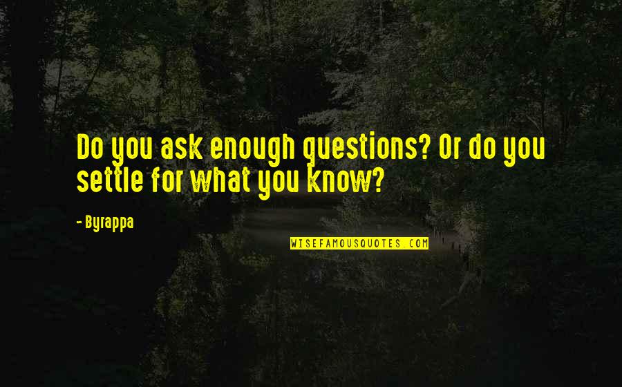 Life Settle Quotes By Byrappa: Do you ask enough questions? Or do you