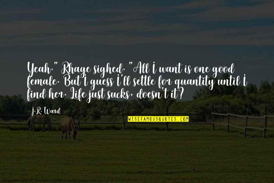 Life Settle Quotes By J.R. Ward: Yeah." Rhage sighed. "All I want is one