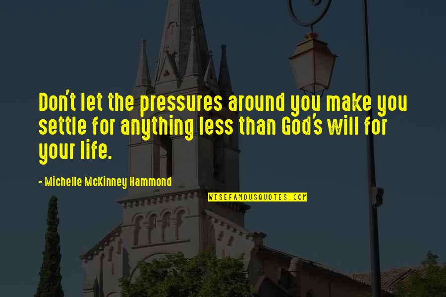 Life Settle Quotes By Michelle McKinney Hammond: Don't let the pressures around you make you