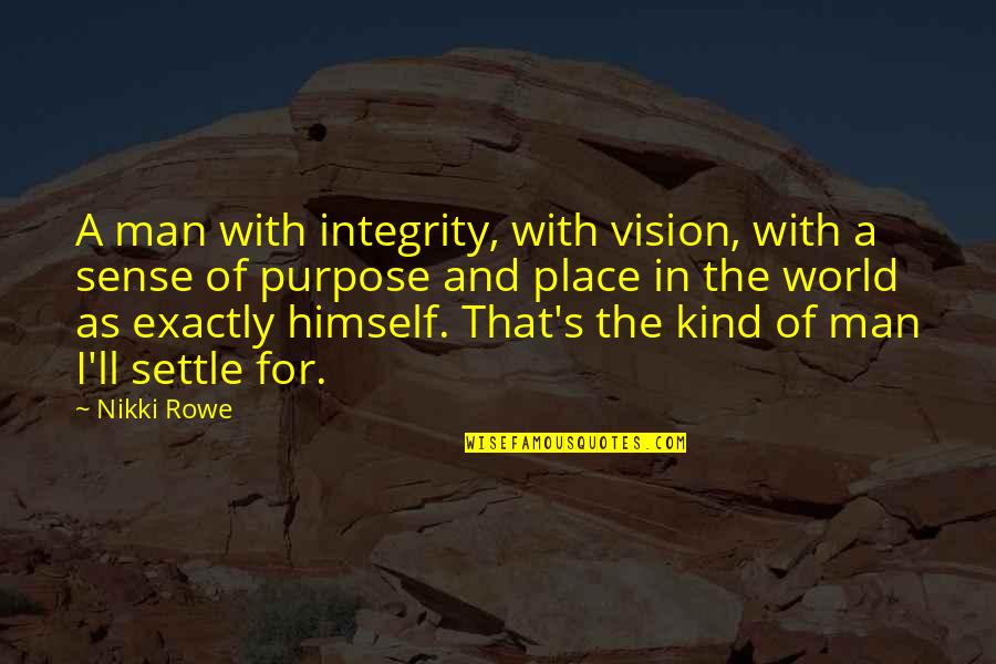 Life Settle Quotes By Nikki Rowe: A man with integrity, with vision, with a