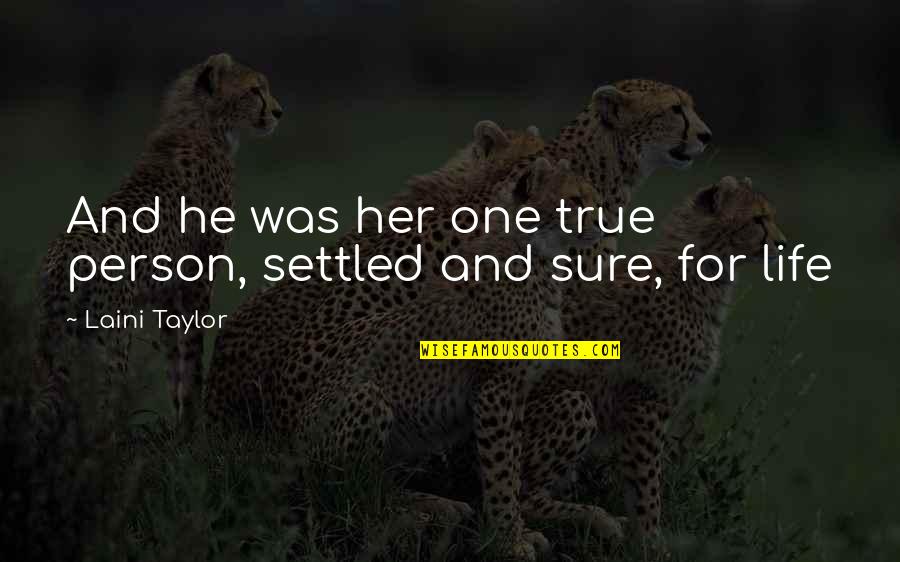 Life Settled Quotes By Laini Taylor: And he was her one true person, settled
