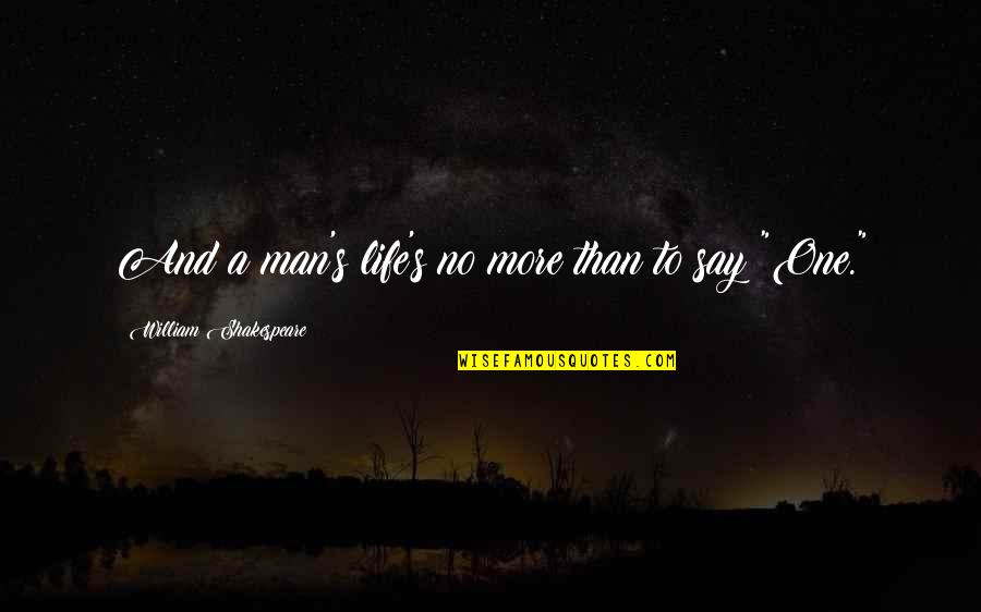 Life Shakespeare Quotes By William Shakespeare: And a man's life's no more than to