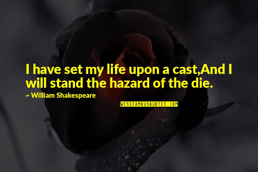 Life Shakespeare Quotes By William Shakespeare: I have set my life upon a cast,And