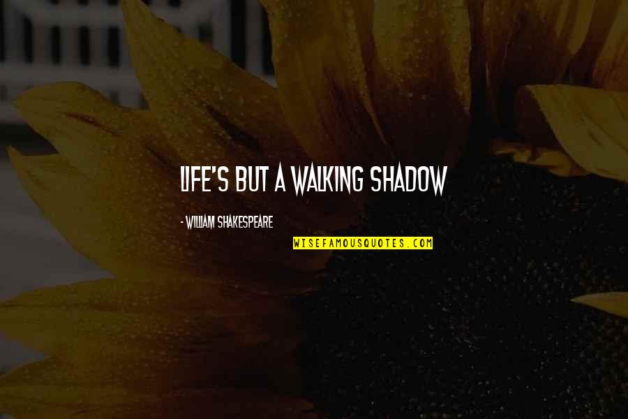 Life Shakespeare Quotes By William Shakespeare: Life's but a walking shadow