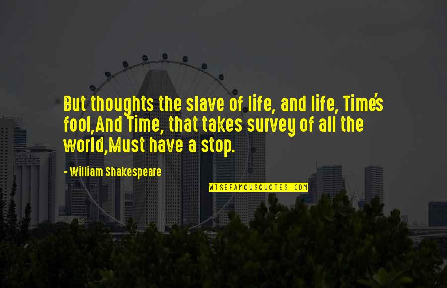 Life Shakespeare Quotes By William Shakespeare: But thoughts the slave of life, and life,
