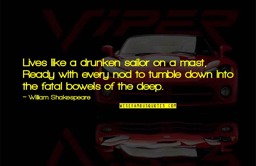 Life Shakespeare Quotes By William Shakespeare: Lives like a drunken sailor on a mast,
