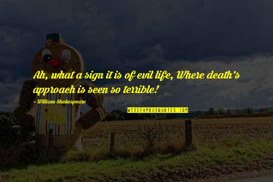Life Shakespeare Quotes By William Shakespeare: Ah, what a sign it is of evil