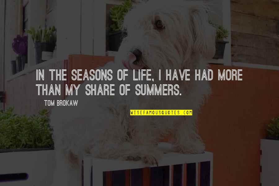 Life Share Quotes By Tom Brokaw: In the seasons of life, I have had