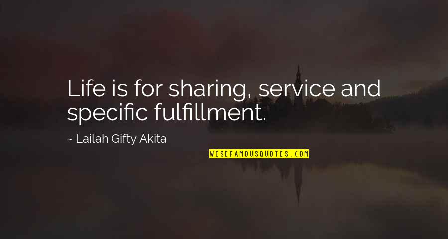 Life Shared Quotes By Lailah Gifty Akita: Life is for sharing, service and specific fulfillment.