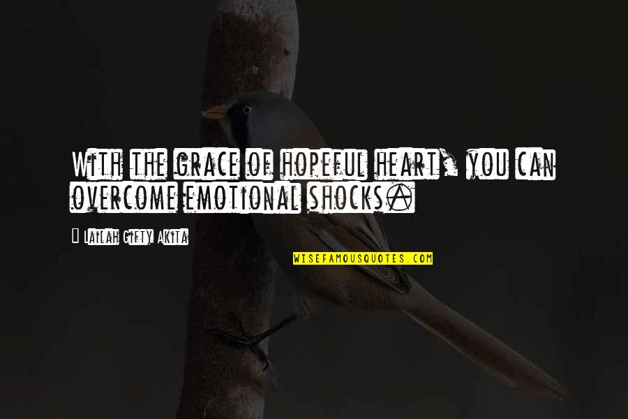 Life Shocks Quotes By Lailah Gifty Akita: With the grace of hopeful heart, you can