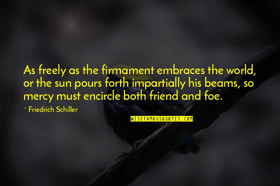 Life Short And Sweet Quotes By Friedrich Schiller: As freely as the firmament embraces the world,