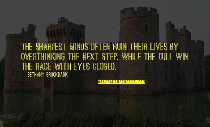 Life Short Funny Quotes By Bethany Brookbank: The sharpest minds often ruin their lives by