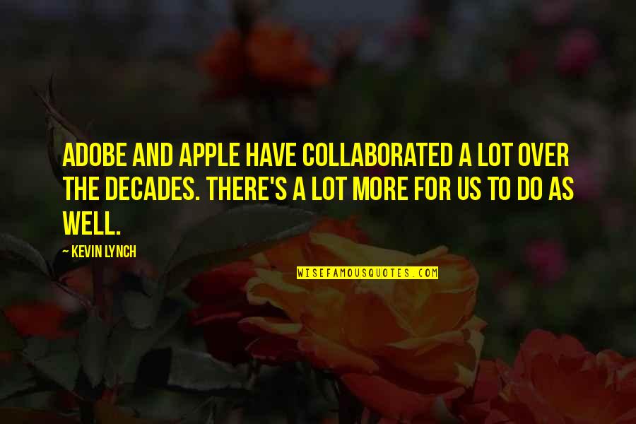 Life Short Funny Quotes By Kevin Lynch: Adobe and Apple have collaborated a lot over