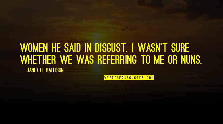Life Short Stories Quotes By Janette Rallison: Women he said in disgust. I wasn't sure
