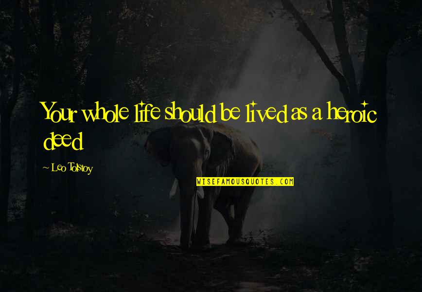 Life Should Be Lived Quotes By Leo Tolstoy: Your whole life should be lived as a