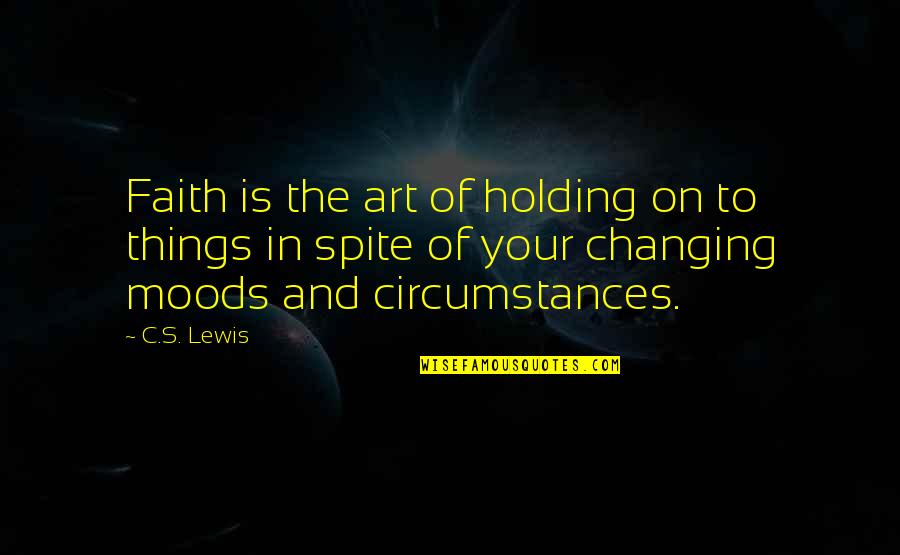 Life Shyness Quotes By C.S. Lewis: Faith is the art of holding on to