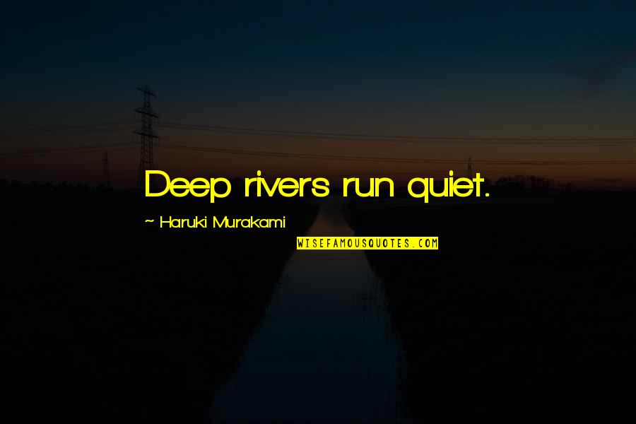 Life Shyness Quotes By Haruki Murakami: Deep rivers run quiet.