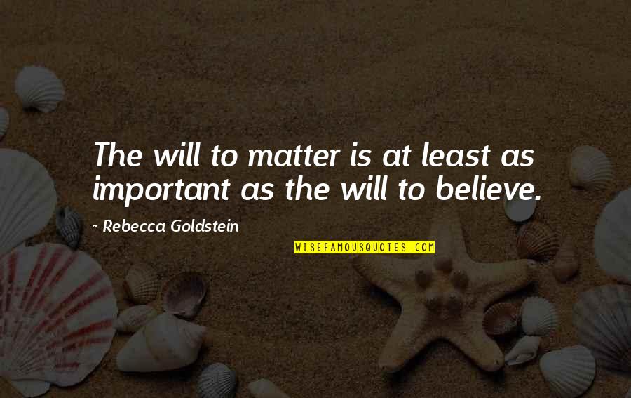 Life Significance Quotes By Rebecca Goldstein: The will to matter is at least as