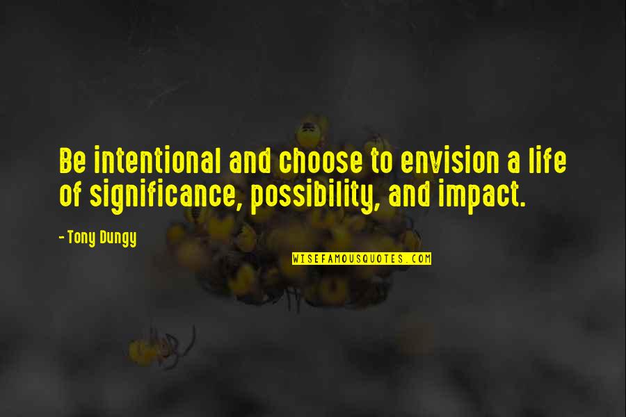 Life Significance Quotes By Tony Dungy: Be intentional and choose to envision a life