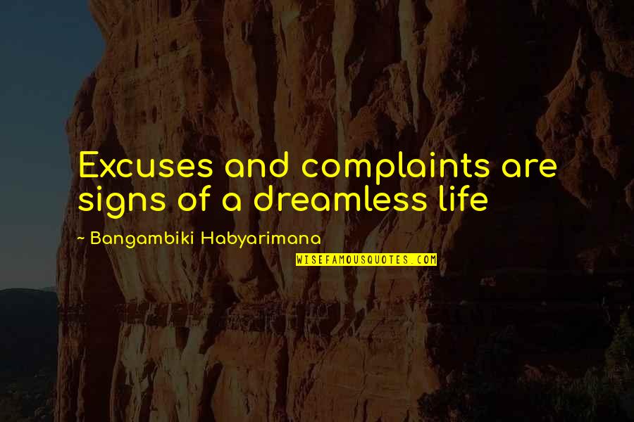 Life Signs Quotes By Bangambiki Habyarimana: Excuses and complaints are signs of a dreamless