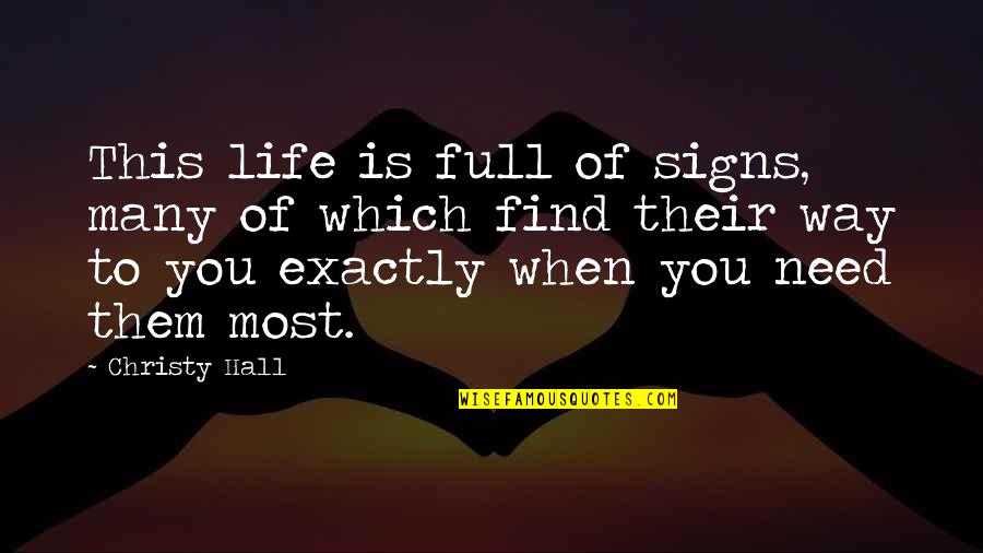 Life Signs Quotes By Christy Hall: This life is full of signs, many of