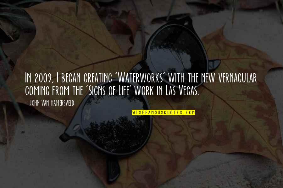 Life Signs Quotes By John Van Hamersveld: In 2009, I began creating 'Waterworks' with the