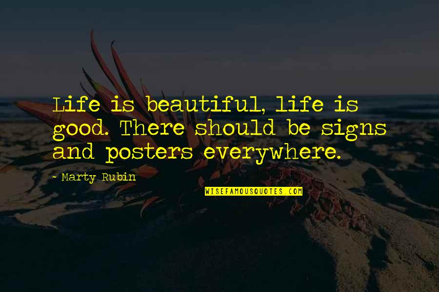 Life Signs Quotes By Marty Rubin: Life is beautiful, life is good. There should