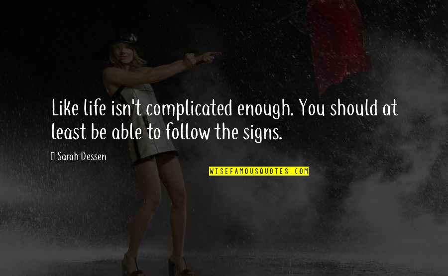 Life Signs Quotes By Sarah Dessen: Like life isn't complicated enough. You should at