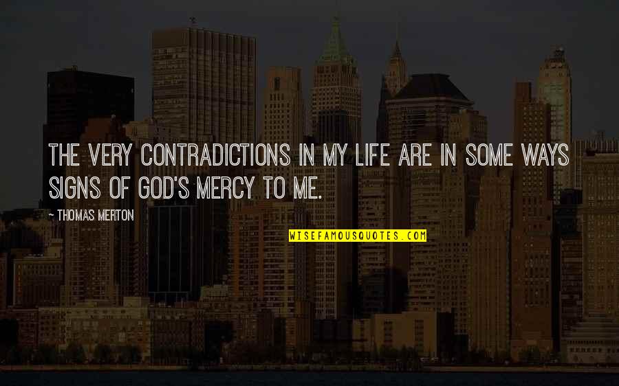 Life Signs Quotes By Thomas Merton: The very contradictions in my life are in
