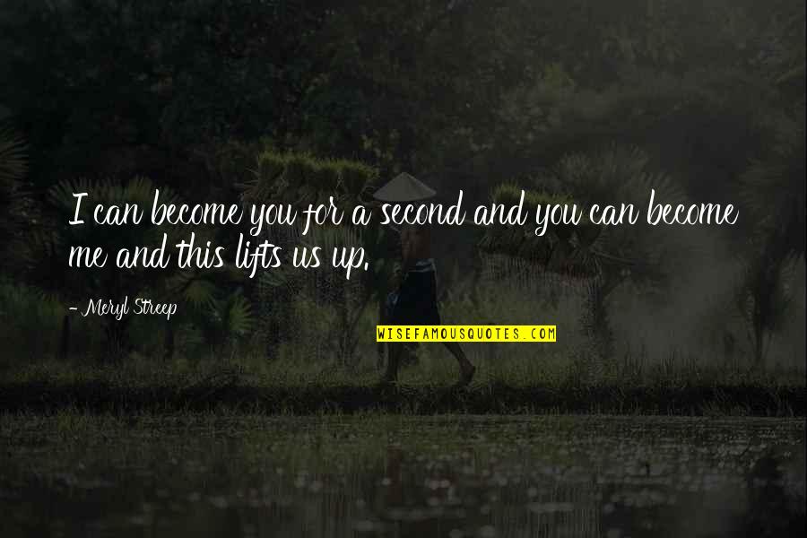 Life Simile Quotes By Meryl Streep: I can become you for a second and