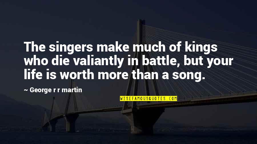 Life Singers Quotes By George R R Martin: The singers make much of kings who die