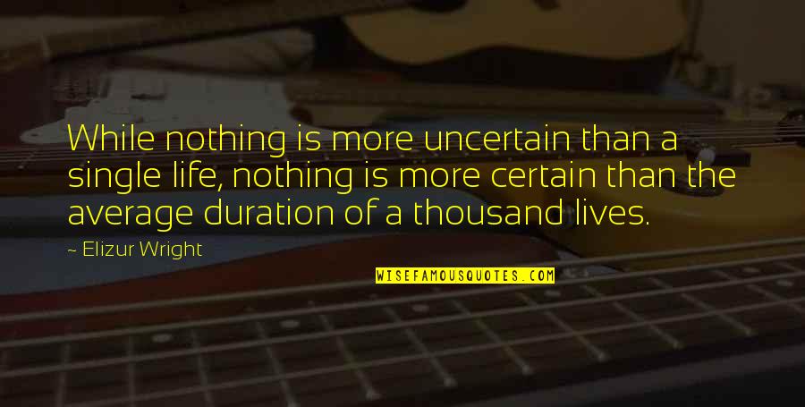 Life Single Quotes By Elizur Wright: While nothing is more uncertain than a single Life Single Quotes By Elizur Wright: While nothing is more uncertain than a single