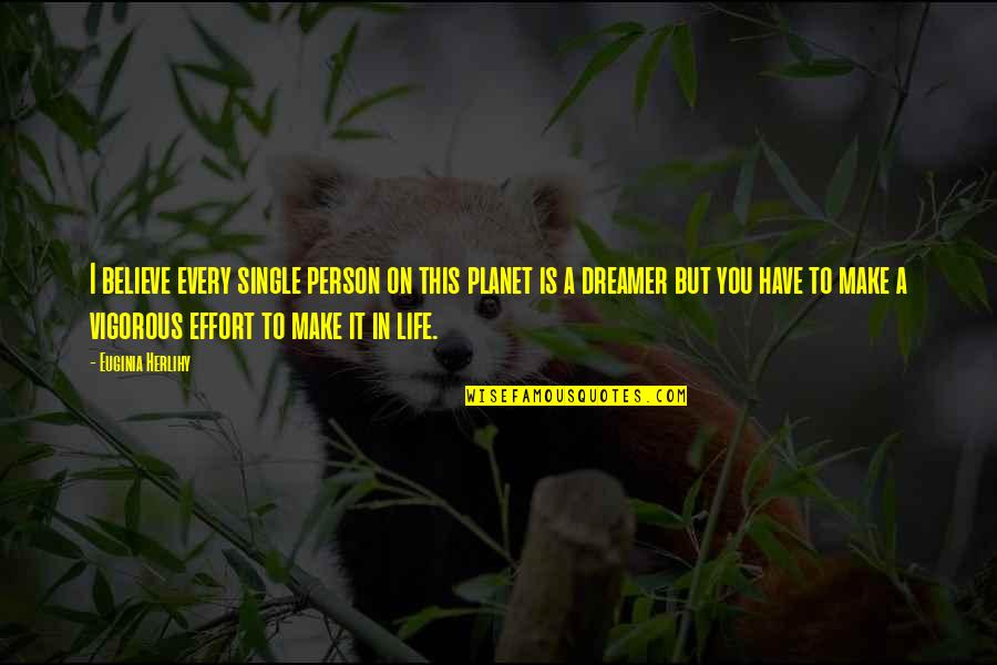 Life Single Quotes By Euginia Herlihy: I believe every single person on this planet Life Single Quotes By Euginia Herlihy: I believe every single person on this planet