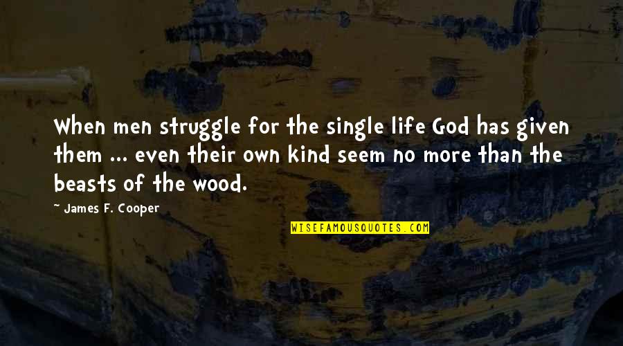 Life Single Quotes By James F. Cooper: When men struggle for the single life God Life Single Quotes By James F. Cooper: When men struggle for the single life God