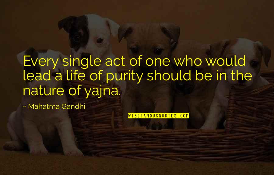 Life Single Quotes By Mahatma Gandhi: Every single act of one who would lead Life Single Quotes By Mahatma Gandhi: Every single act of one who would lead