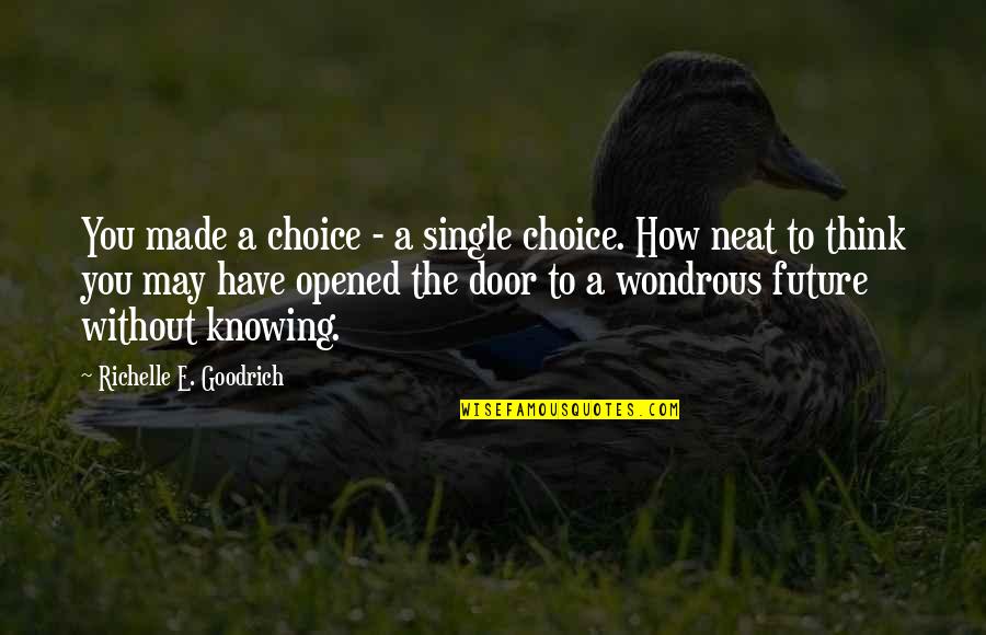 Life Single Quotes By Richelle E. Goodrich: You made a choice - a single choice. Life Single Quotes By Richelle E. Goodrich: You made a choice - a single choice.