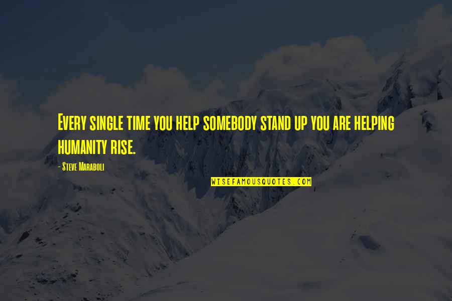 Life Single Quotes By Steve Maraboli: Every single time you help somebody stand up