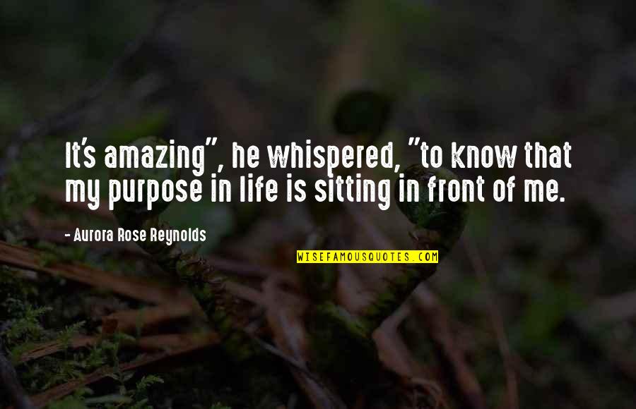 Life Sitting Quotes By Aurora Rose Reynolds: It's amazing", he whispered, "to know that my