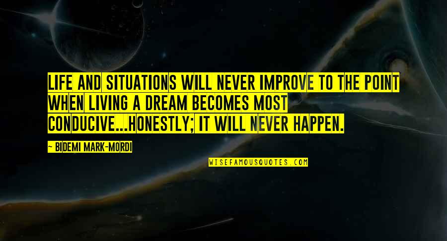 Life Situations Quotes By Bidemi Mark-Mordi: Life and situations will never improve to the